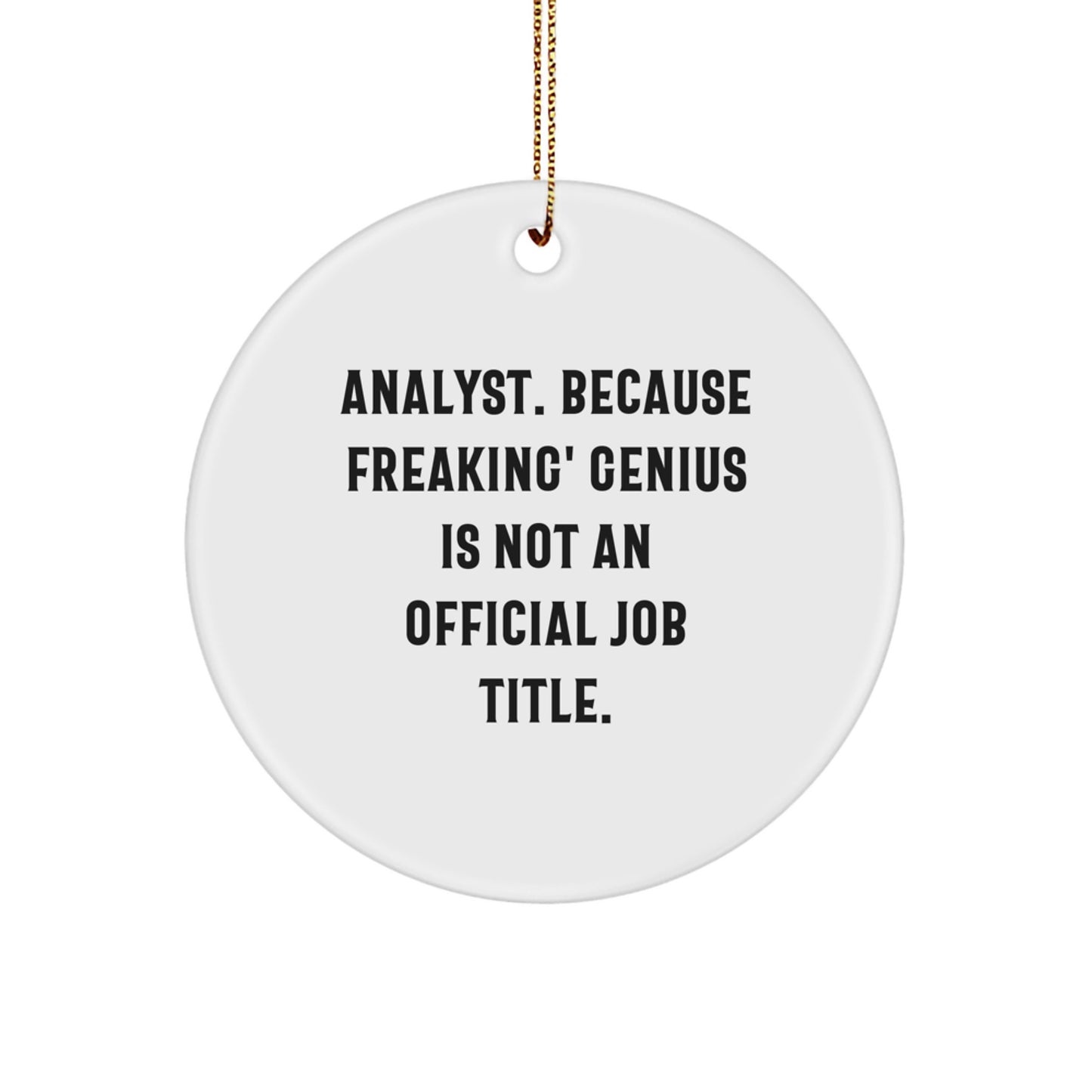 Funny Analyst Gifts, Circle Ornaments, Christmas Unique Decorations, Gifts from Family for Men, Women, Friends, Coworkers - 'Analyst. Because Freaking genius Is Not An Official Job Title.' - Image 1