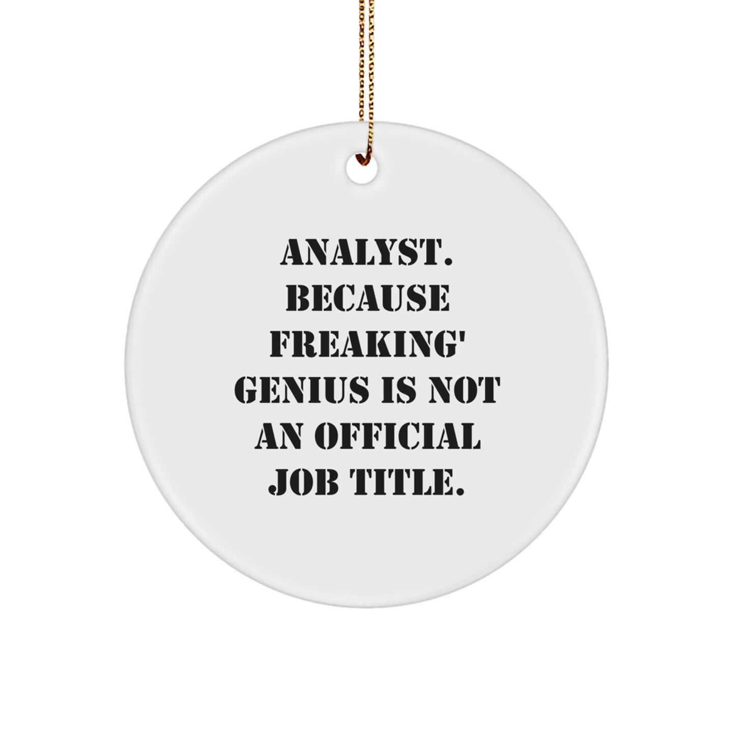 Funny Analyst Gifts from Friends for Christmas Circle Ornament - 'Analyst. Because Freaking' genius Is Not An Official Job Title.' - Image 1
