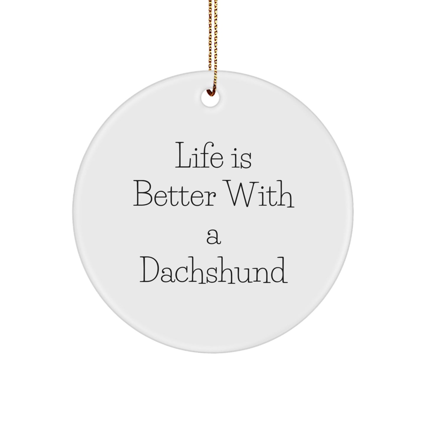 Funny Dachshund Dog Gifts from Friends and Family, Unique Circle Ornament Quote Life Is Better With A Dachshund, Christmas Decorations - Image 1