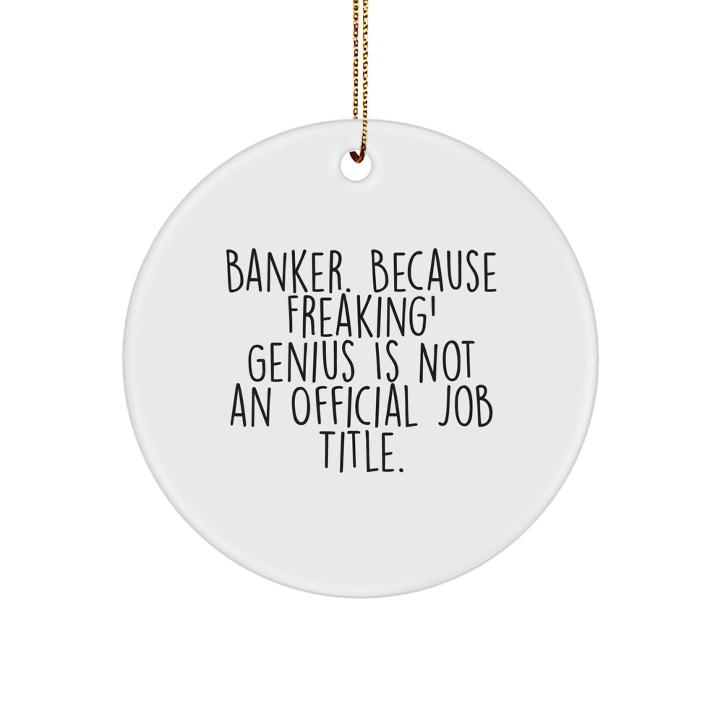 Funny Banker Gifts for Him - Circle Ornament with 'Banker. Because Freaking' genius Is Not An Official Job Title.' Quote - Perfect Men's Office Decorations for Christmas Unique Gifts - Image 1