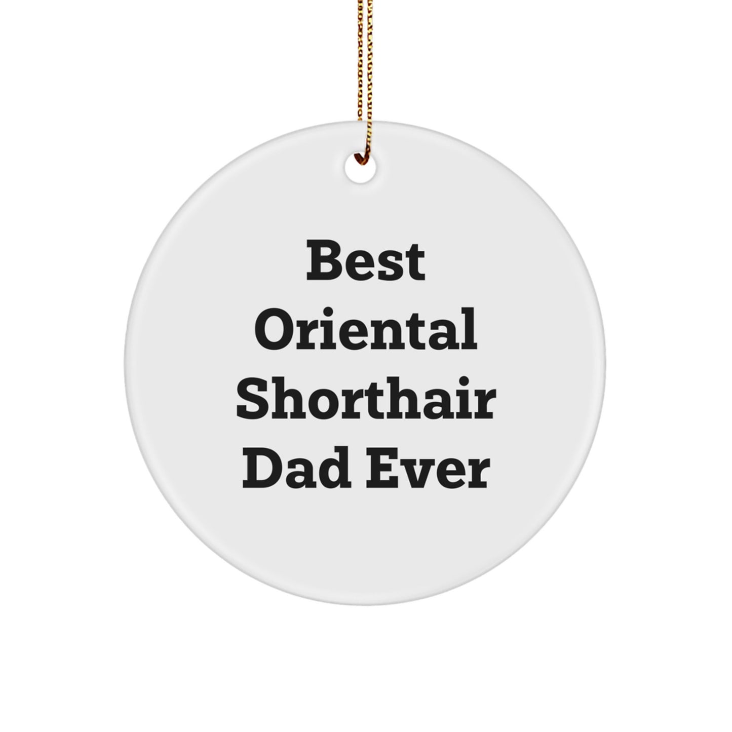 Oriental Shorthair Cat Lover's Gift, Funny Circle Ornament for Men, Women, Family, Christmas Unique Gifts from Dad, Perfect for Home Decor - Image 1
