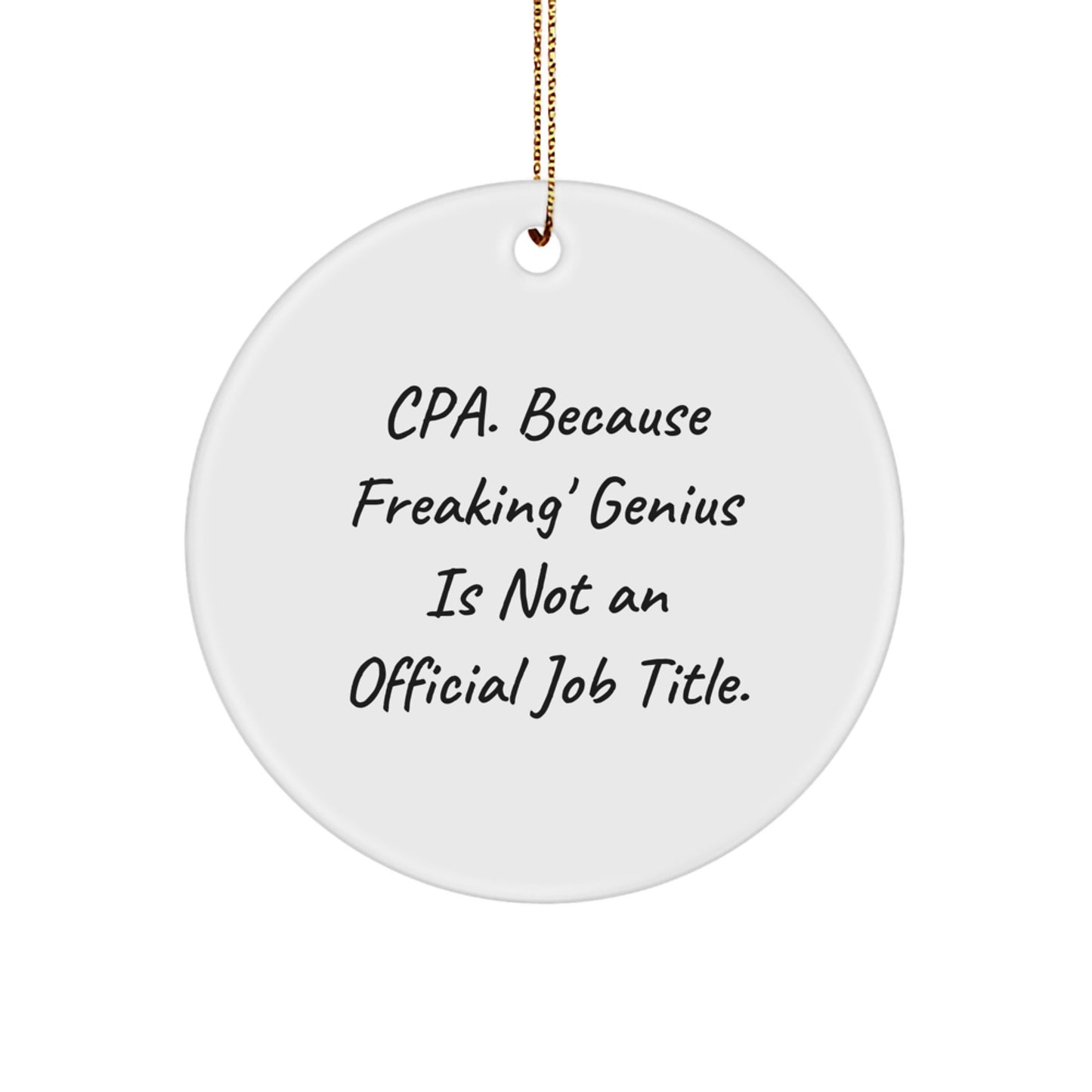 Funny Gifts from Men to Friends Who Are Certified Public Accountants, Christmas Unique Gifts, Circle Ornament with Cpa. Because Freaking' genius Is Not An Official Job Title. - Image 1