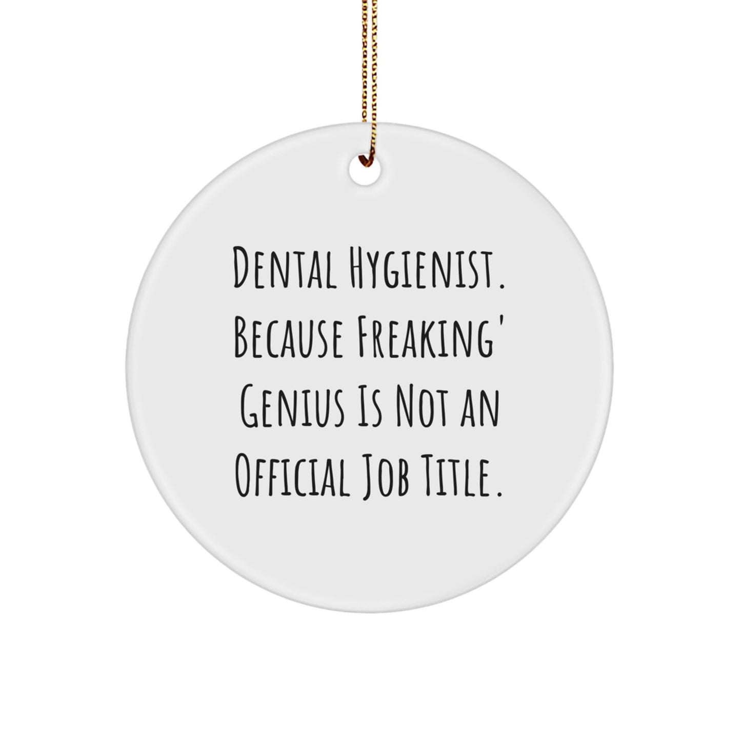 Funny Dental Hygienist Gifts from Friends for Christmas Unique Circle Ornaments - 'Dental Hygienist. Because Freaking' genius Is Not An Official Job Title.' - Image 1