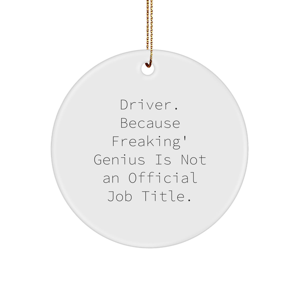 Funny Driver Gifts for Men, 'Driver. Because Freaking genius Is Not An Official Job Title.' Circle Ornament, Christmas Unique Presents from Friends - Image 1