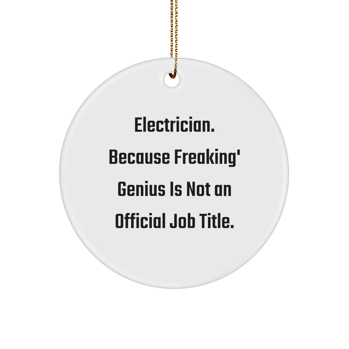 Funny Electrician Gifts from Friends for Electrician Men - Circle Ornament, White, 'Electrician. Because Freaking' genius Is Not An Official Job Title.' - Image 1
