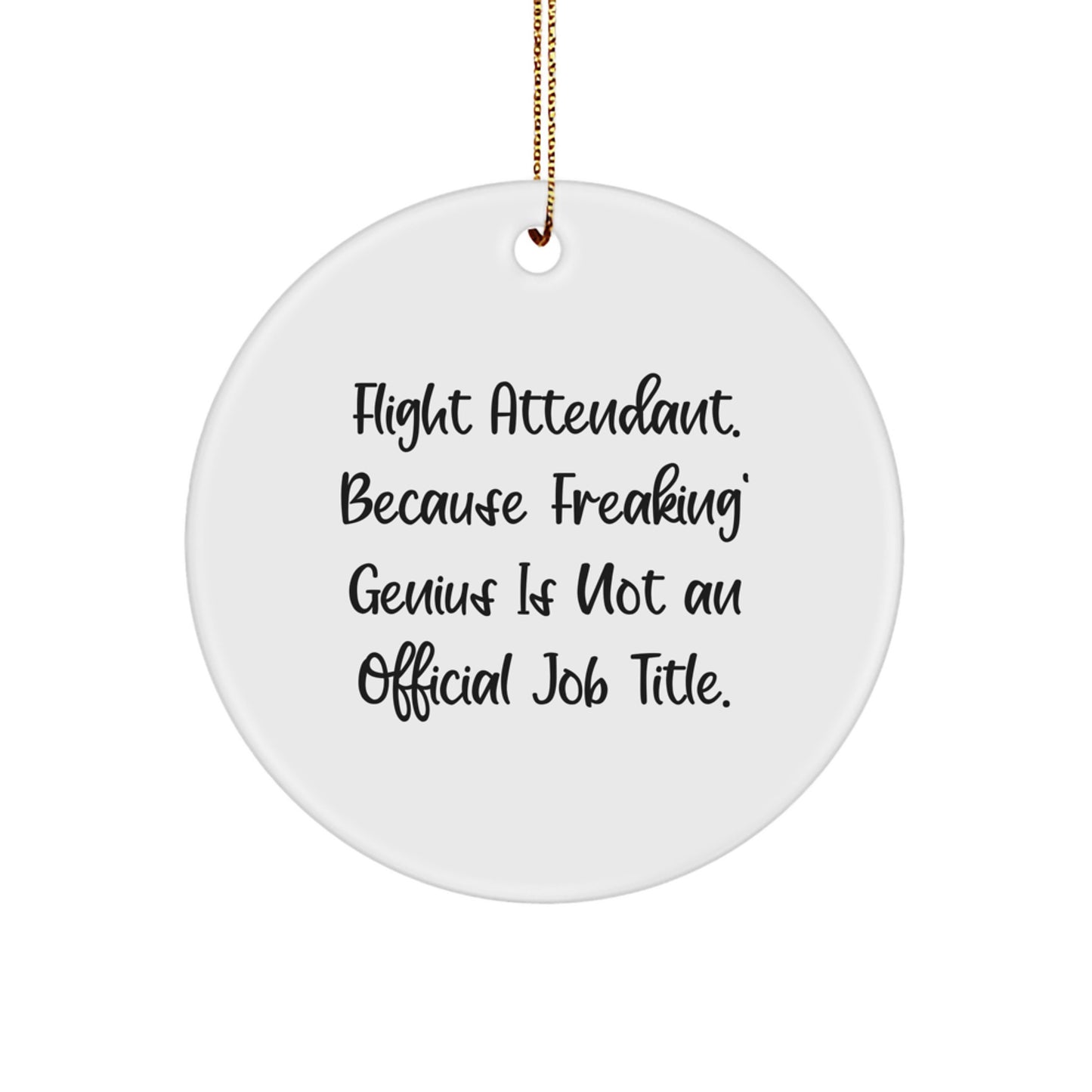 Funny Flight Attendant Gifts from Friends to Coworkers - 'Flight Attendant. Because Freaking' genius Is Not An Official Job Title.' Circle Ornament for Men or Women Christmas Unique Decorations - Image 1
