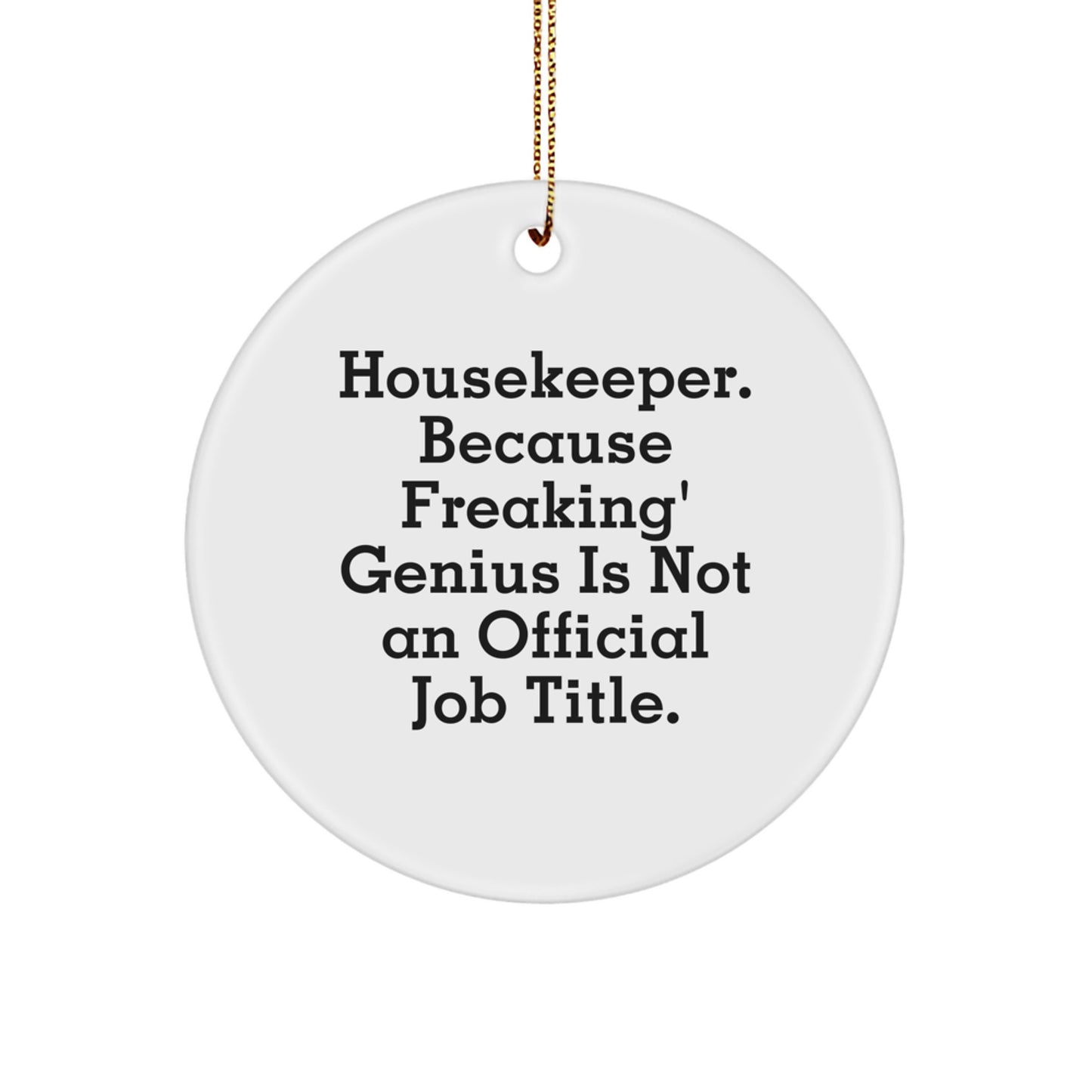 Funny Housekeeper Gifts from Men for Women Housekeeper Christmas Unique Circle Ornaments, 'Housekeeper. Because Freaking genius Is Not An Official Job Title.' - Image 1