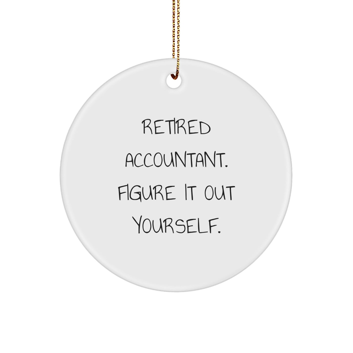 Funny Accountant Gifts from Men for Accountant - Circle Ornament 'Retired Accountant. Figure It Out Yourself.' Christmas Unique Gifts - Image 1
