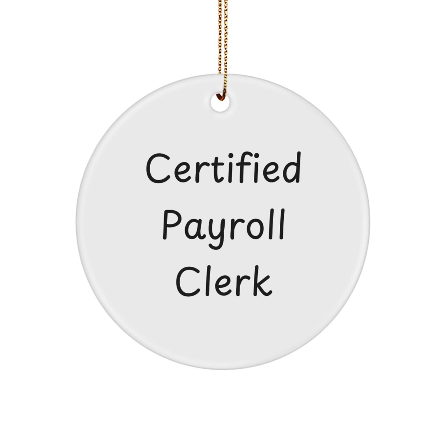 'Certified Payroll Clerk' Funny Christmas Circle Ornament Gifts from Friends, Coworkers, Family - Payroll Clerk Gifts for Men, Women, Office - Image 1