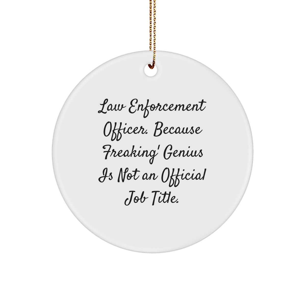 Funny Law Enforcement Officer Gifts for Men, Circle Ornaments with 'Law Enforcement Officer. Because Freaking' genius Is Not An Official Job Title.' Quote, Christmas Unique Gifts from Friends - Image 1