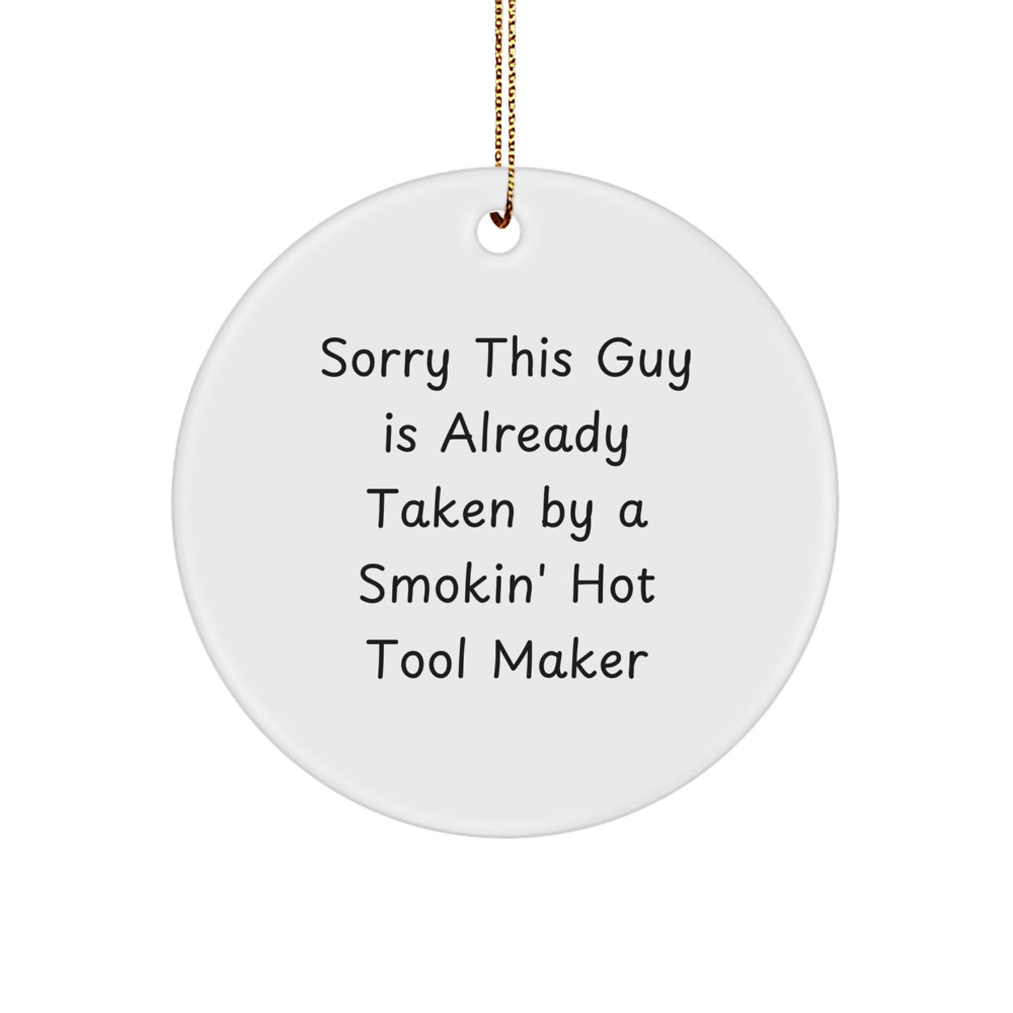 Funny Tool Maker Gifts for Men from Family - Circle Ornament with 'Sorry This Guy Is Already Taken' Quote, Christmas Unique Decorations - Image 1