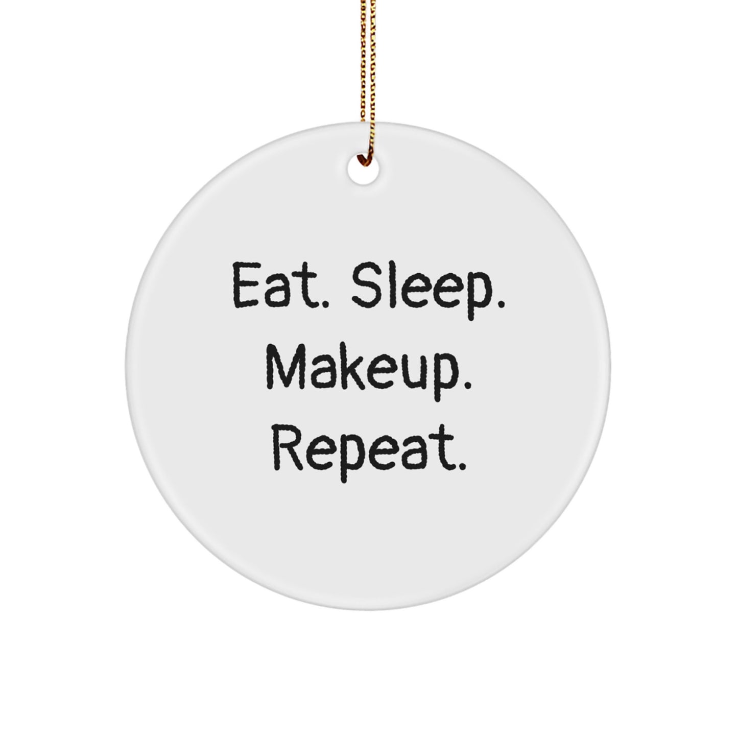 Funny Makeup Lover Gifts from Friends, Gifts for Makeup Enthusiast at Christmas Unique Gifts, Circle Ornament with Eat. Sleep. Makeup. Repeat. Quote - Image 1