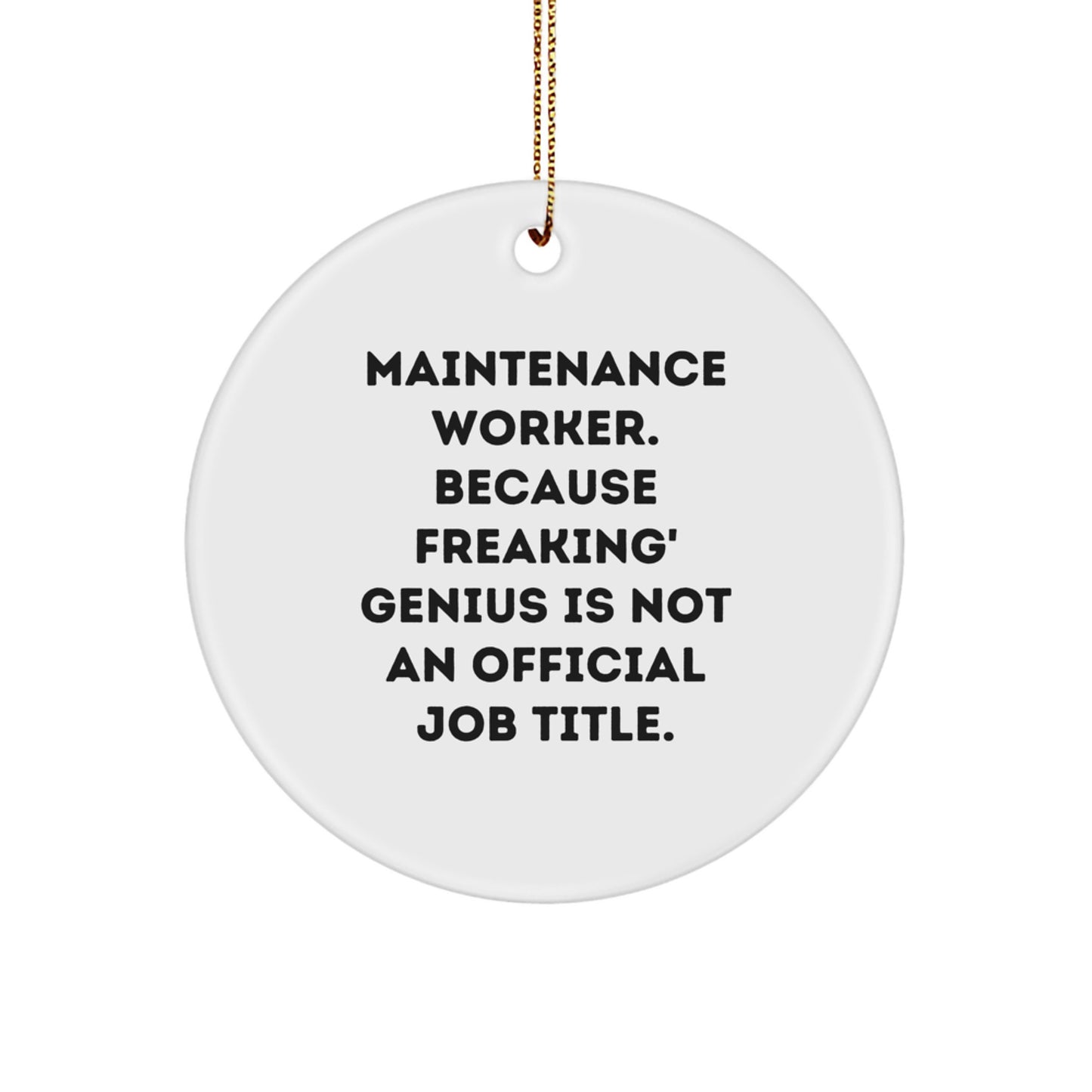 Funny Christmas Unique Gifts for Maintenance Worker - 'Maintenance Worker. Because Freakin genius Is Not An Official Job Title.' Circle Ornament, Gifts from Family, Friends, Coworkers - Image 1