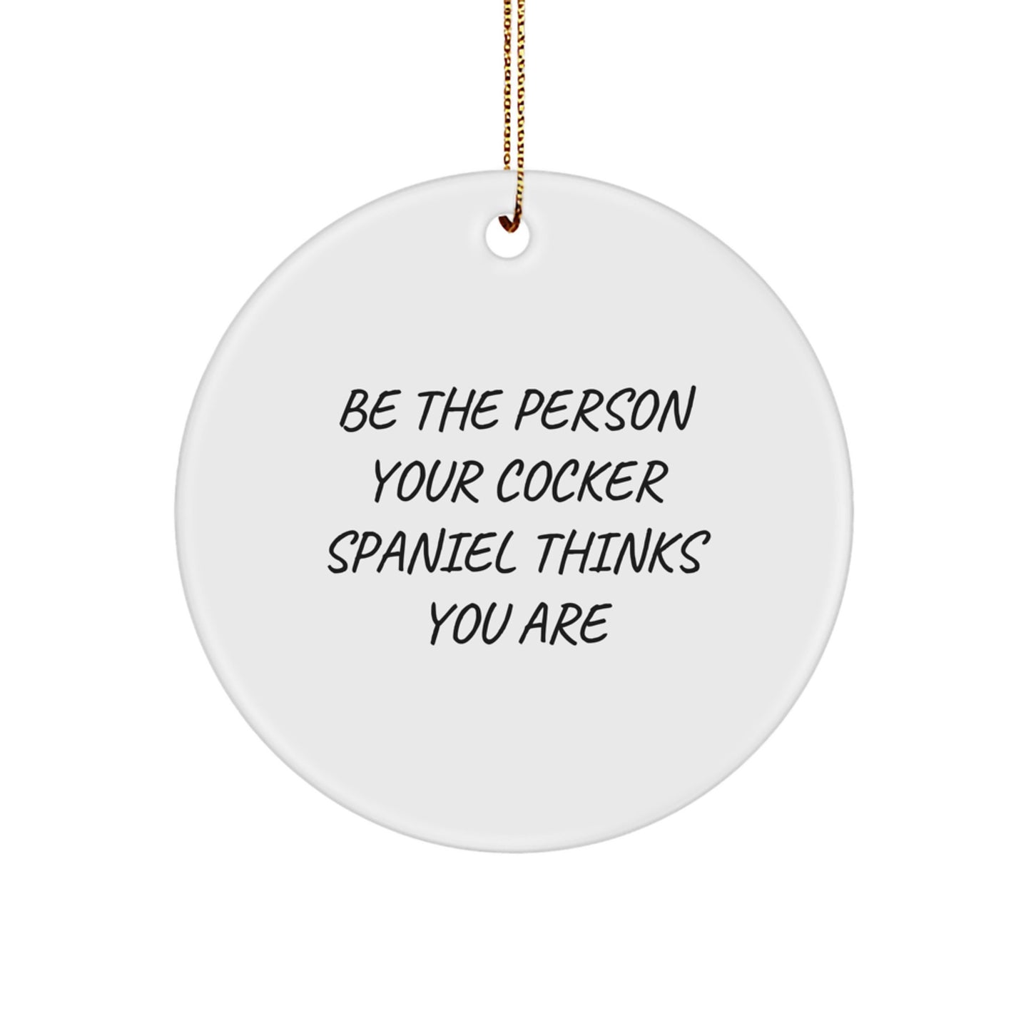Funny Cocker Spaniel Dog Christmas Unique Gifts Circle Ornament, Gifts from Friends to Family, Quotes for Men and Women - Image 1