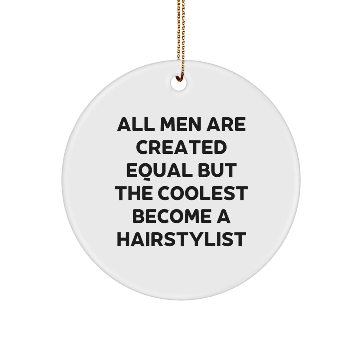 Funny Hairstylist Gifts for Men, 'All Men Are Created Equal But The Coolest Become A Hairstylist' Circle Ornament for Christmas Unique Gifts from Friends - Image 1