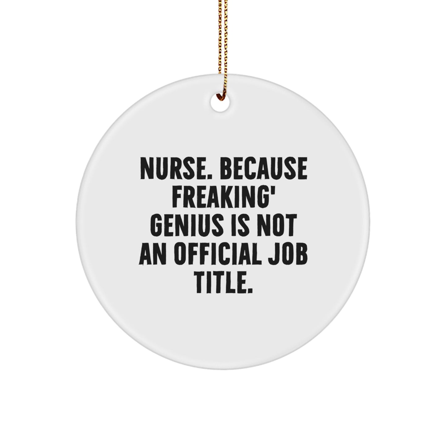 Funny Nurse Gifts from Friends - Circle Ornament for Nurse - 'Nurse. Because Freaking' genius Is Not An Official Job Title.' Christmas Unique Gifts for Nurse - Image 1