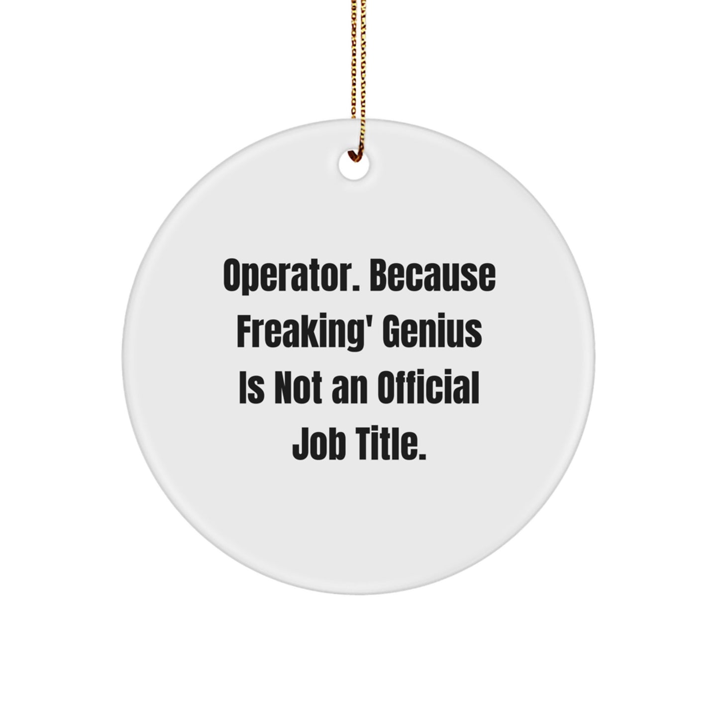 Operator Gifts for Men, Funny Circle Ornament, 'Operator. Because Freaking' genius Is Not An Official Job Title.', Christmas Unique Gifts - Image 1