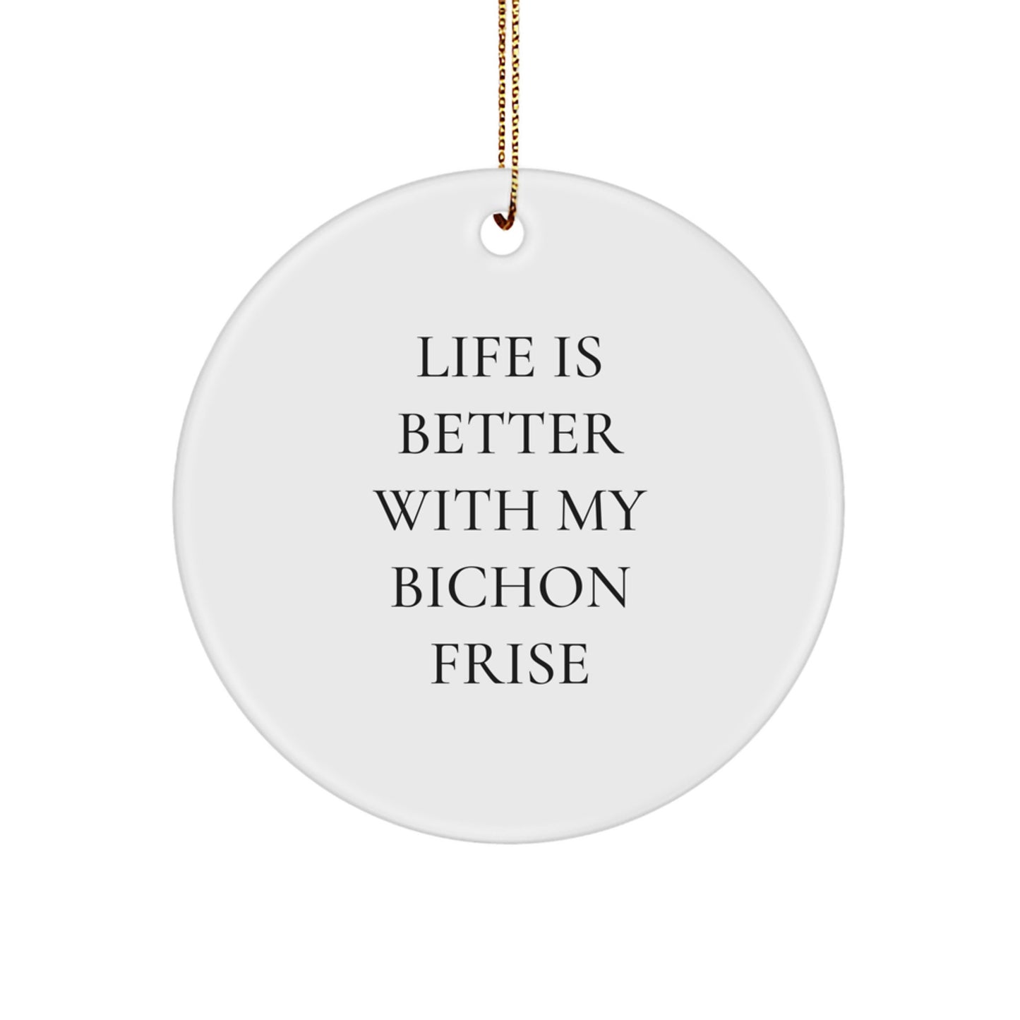 Bichon Frise Dog Christmas Circle Ornaments Gifts from Friends to Bichon Frise Dog Lovers with Cute Quote - Life Is Better With My Bichon Frise, Funny Bichon Frise Dog Decoration - Image 1