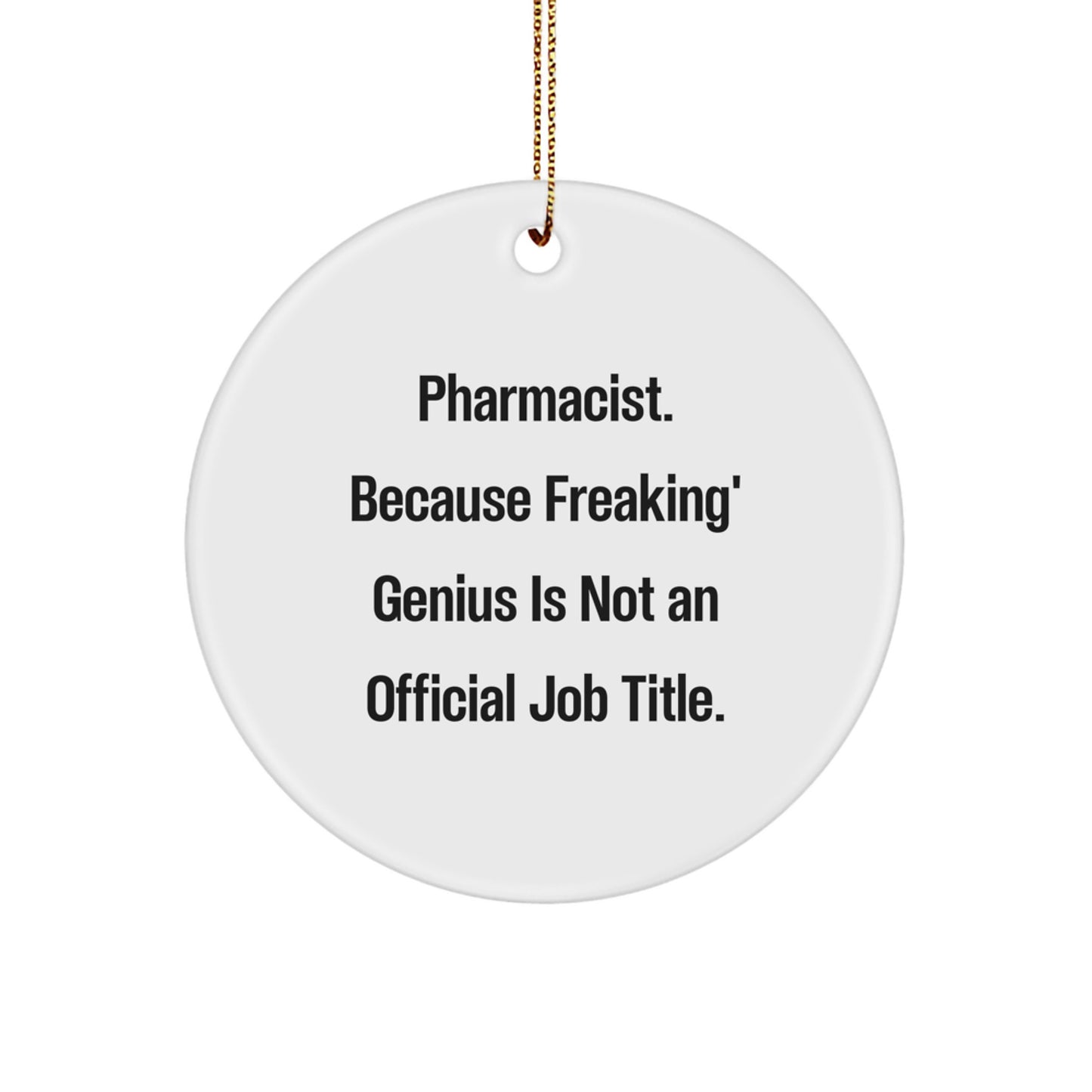 Funny Pharmacist Gifts from Family - Christmas Unique Gifts for Men and Women - Circle Ornament with 'Pharmacist. Because Freaking' genius Is Not An Official Job Title.' Quote - Image 1