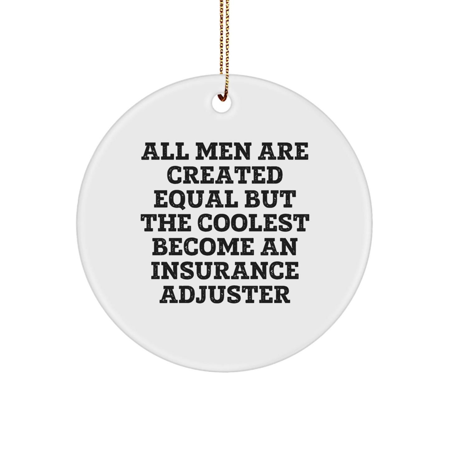 Funny Insurance Adjuster Gifts for Men, Gifts from Friends, Circle Ornament, Christmas Unique Decorations, 'All Men Are Created Equal But The Coolest Become An Insurance Adjuster' Quote - Image 1