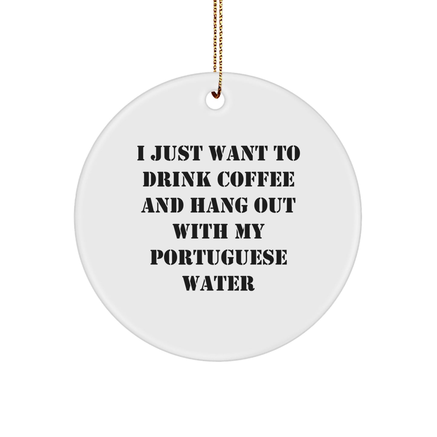 Funny Portuguese Water Dog Lover Gifts from Friends to Family - I Just Want To Drink Coffee And Hang Out With My Portuguese Water - Christmas Unique Circle Ornament - Image 1