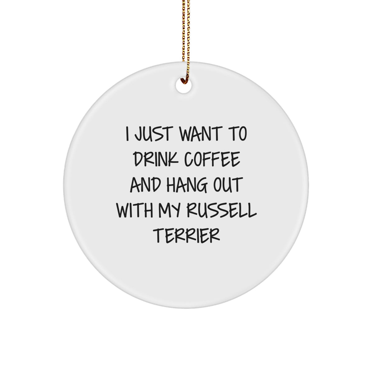 Russell Terrier Dog Lover Gifts from Friends for Men and Women Unique Circle Ornament, I Just Want To Drink Coffee And Hang Out With My Russell Terrier Funny Quote - Image 1