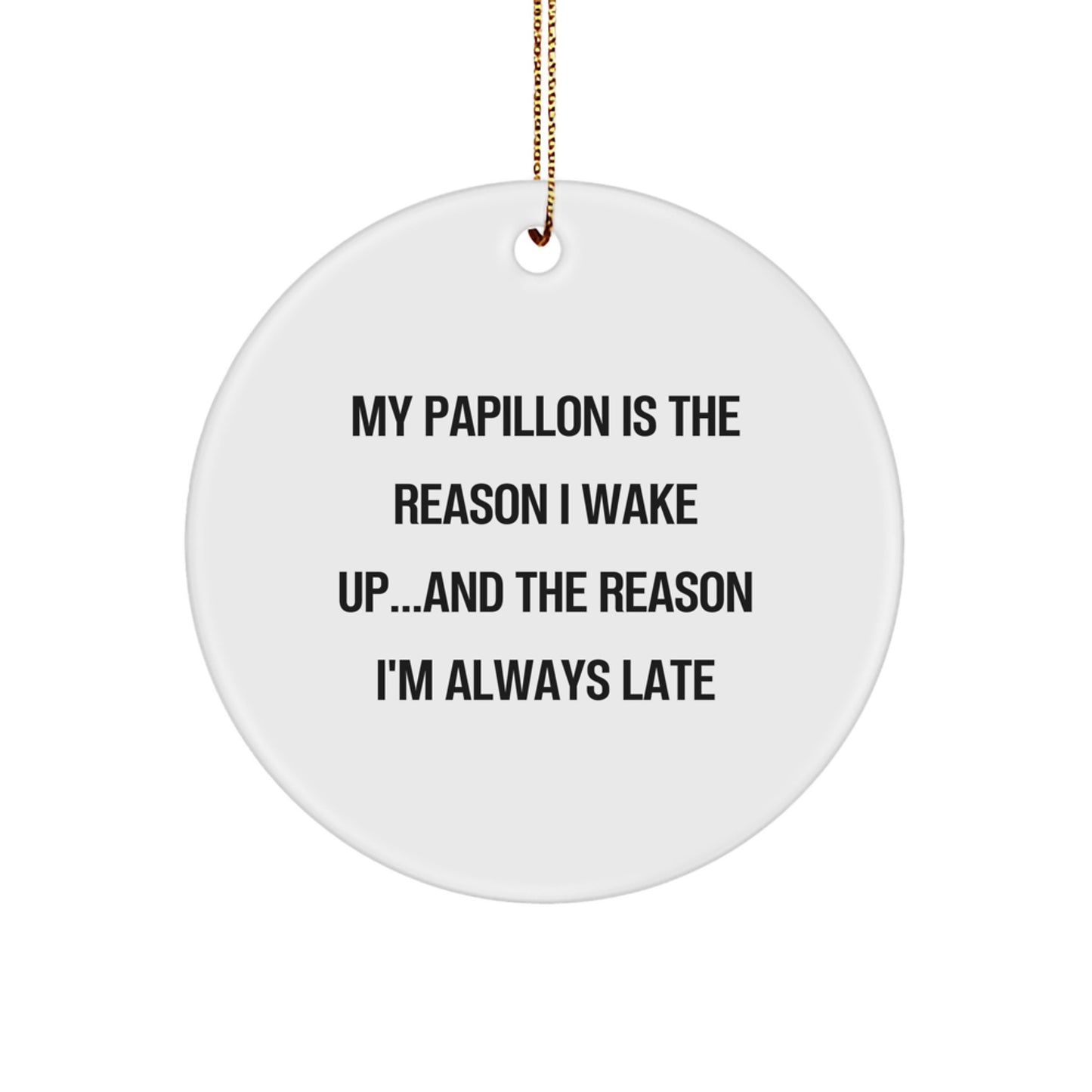 Papillon Dog Gifts for Christmas - Funny Circle Ornament, 'My Papillon Is The Reason I Wake Up...and The Reason I'm Always Late' - Gifts from Family, Friends, Coworkers to Papillon Dog Lovers - Image 1