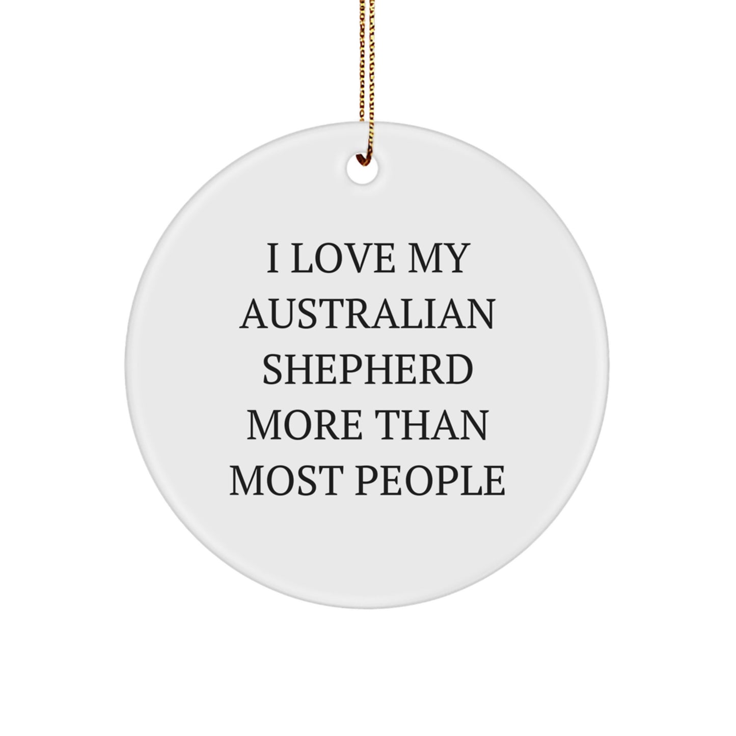 Funny Australian Shepherd Dog Gifts from Friends for Australian Shepherd Dog Lovers 'I Love My Australian Shepherd More Than Most People' Christmas Unique Circle Ornament - Image 1