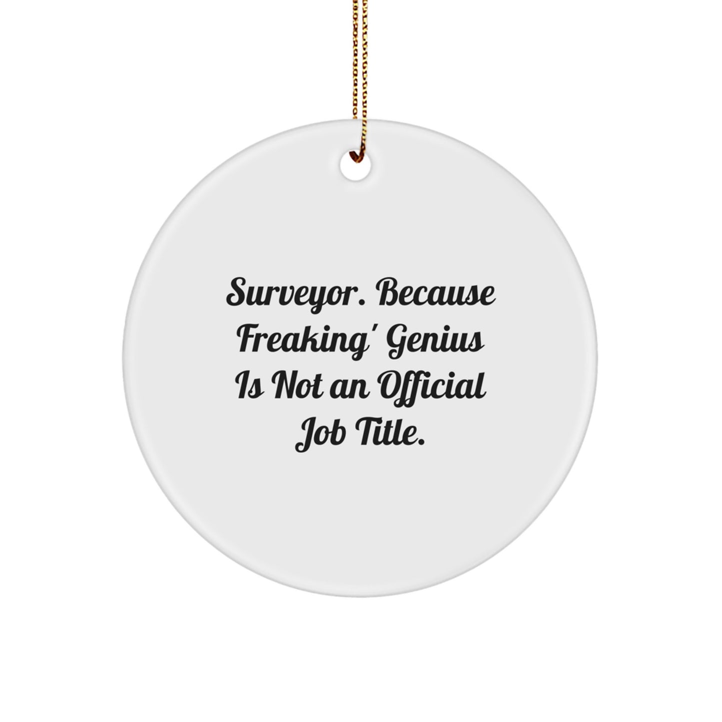 Funny Surveyor Gifts, Christmas Unique Ornaments for Surveyor Friends, Circle Ornament with 'Surveyor. Because Freaking' genius Is Not An Official Job Title.' Quote - Image 1