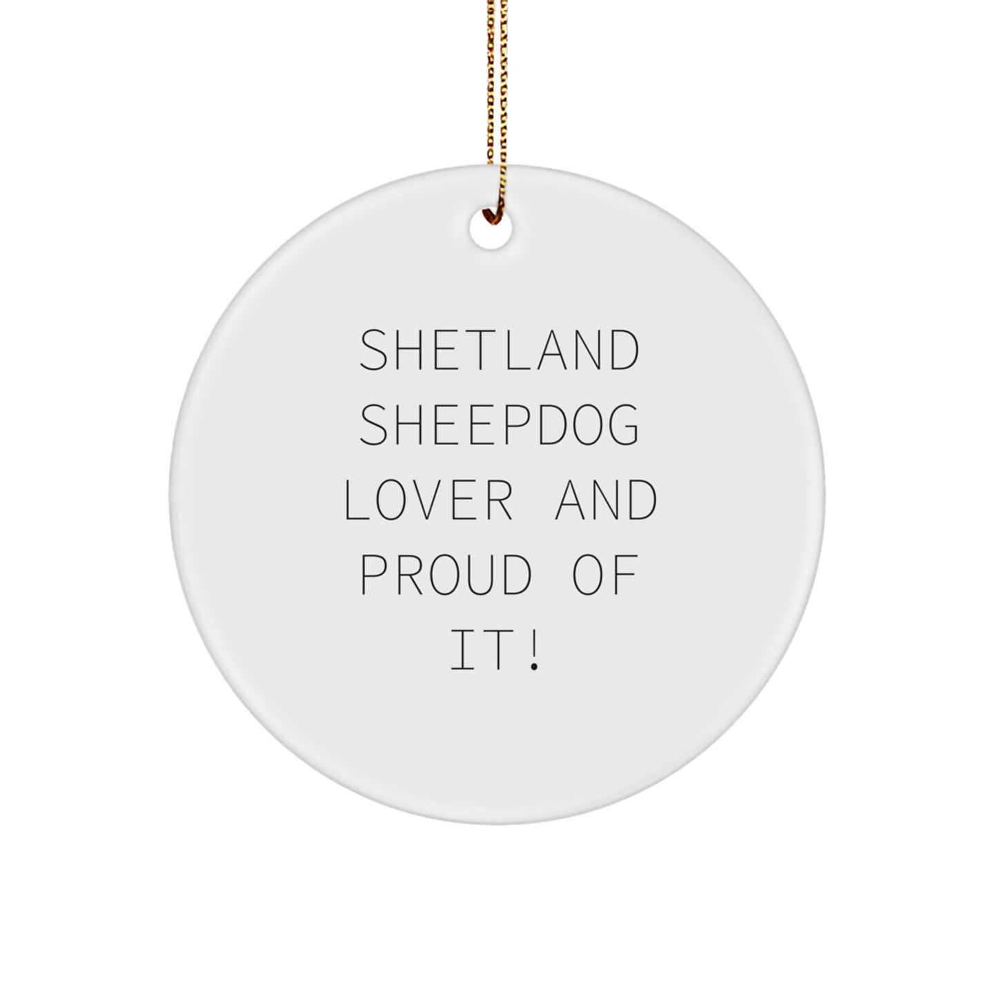 Funny Shetland Sheepdog Lover Gifts for Christmas Circle Ornament, Shetland Sheepdog Lover And Proud Of It! Gifts from Family to Friends - Image 1