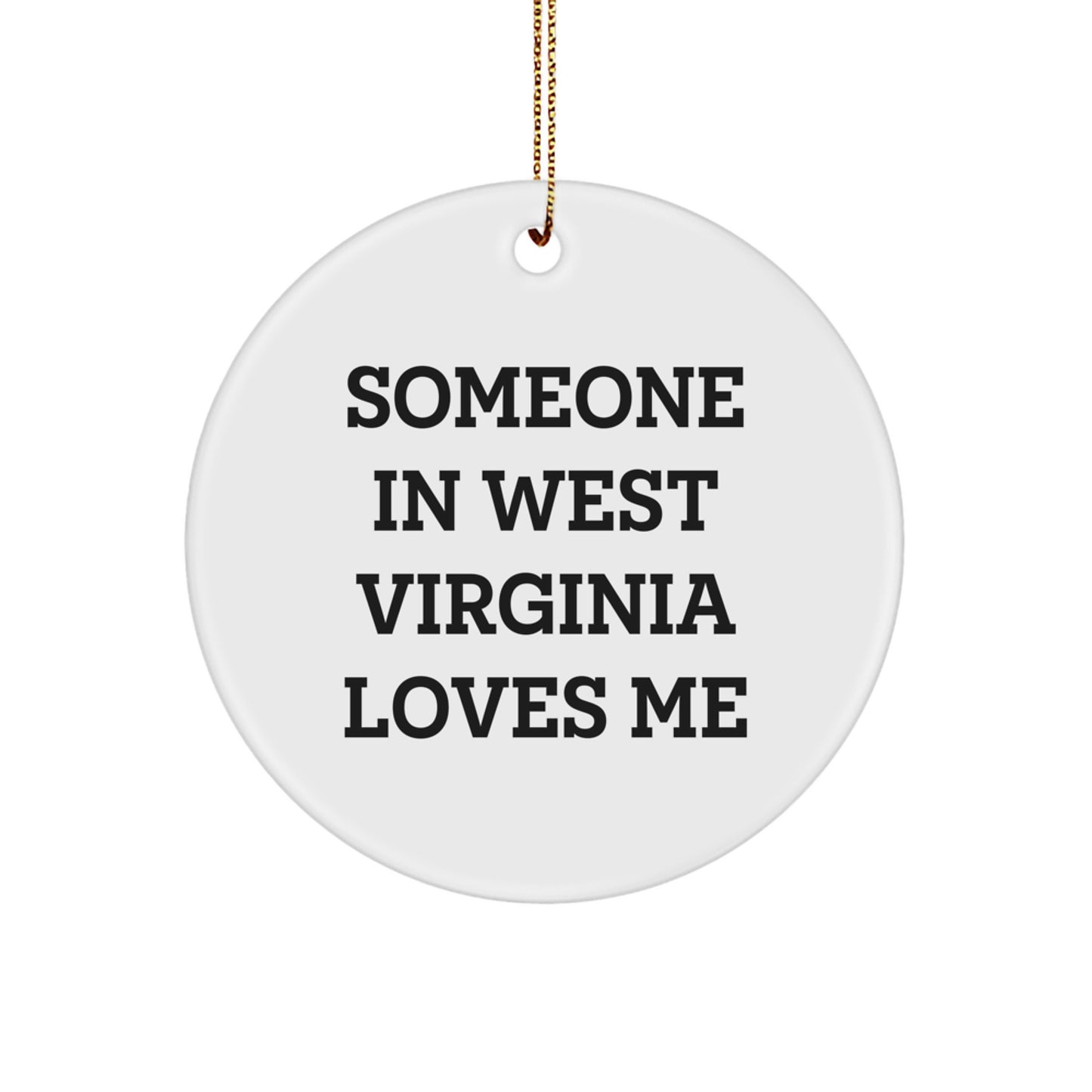 West Virginia Christmas Unique Gifts from Men to Friends Funny Circle Ornament Someone In West Virginia Loves Me - Image 1