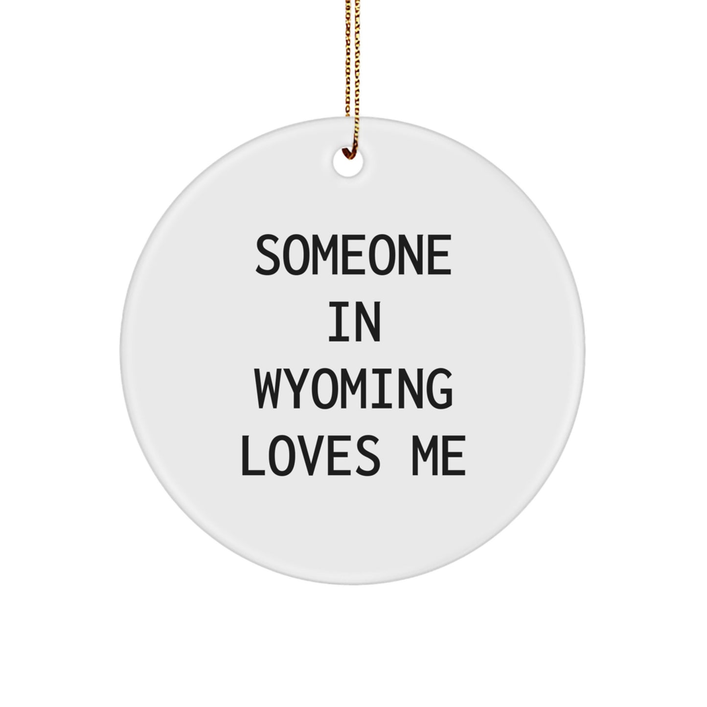 Funny Wyoming Circle Ornaments, Someone In Wyoming Loves Me Gifts from Men to Friends, Unique Christmas Unique Gifts for Family - Image 1