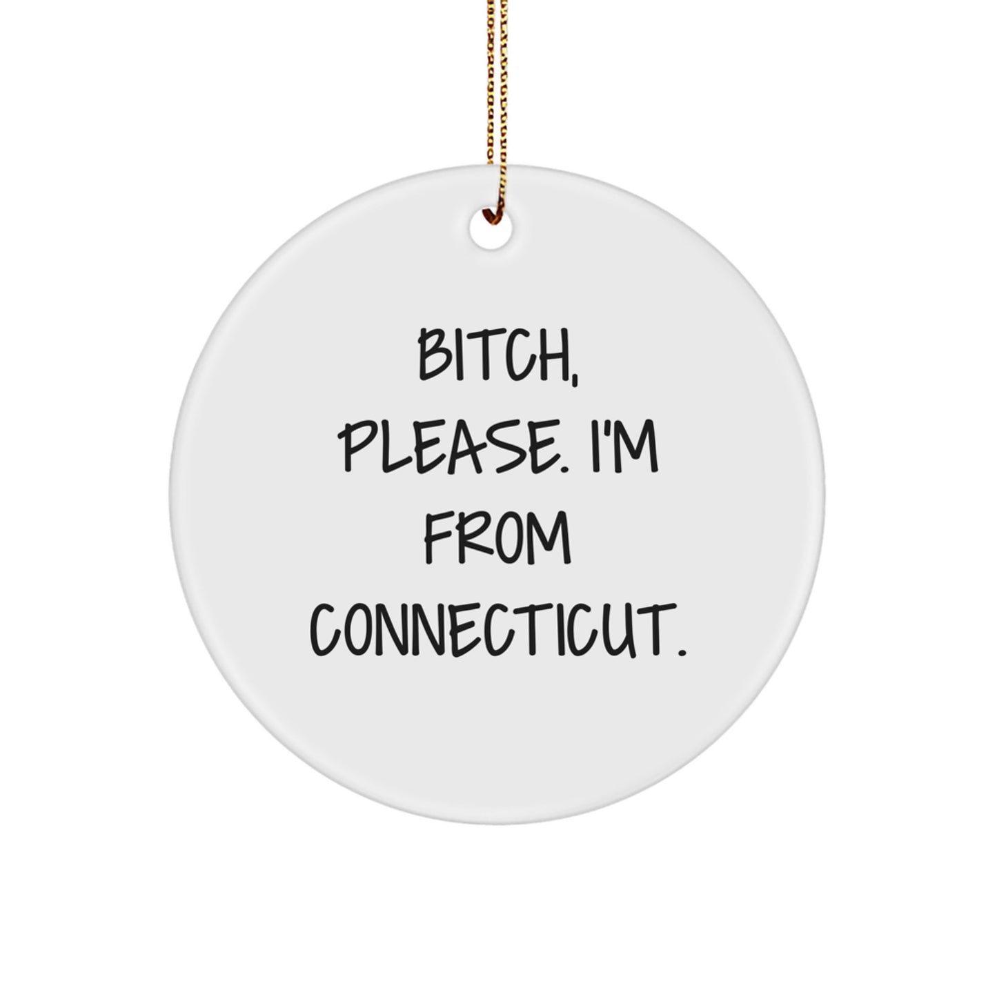 Connecticut Circle Ornament Funny Quote Gifts from Friends, Family, Men, Women - B-tch Please I'm From Connecticut Christmas Unique Accessories - Image 1