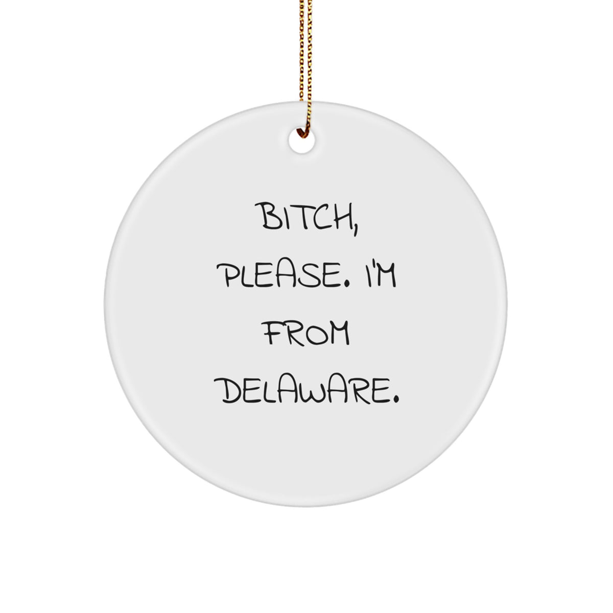 Funny Delaware Circle Ornament - Gifts from Delaware - B-tch Please I'm From Delaware. Christmas Unique Gifts for Women, Men, Friends, Coworkers, Family - Delaware State Symbol - Image 1