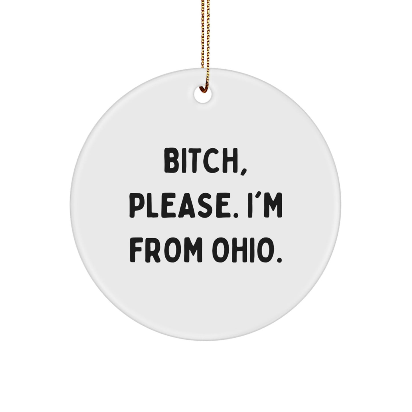 Ohio Circle Ornament Funny Gift, B-tch Please I'm From Ohio, Gold Cord, Christmas Unique Gifts for Ohio Men, Women, Friends, Family - Image 1