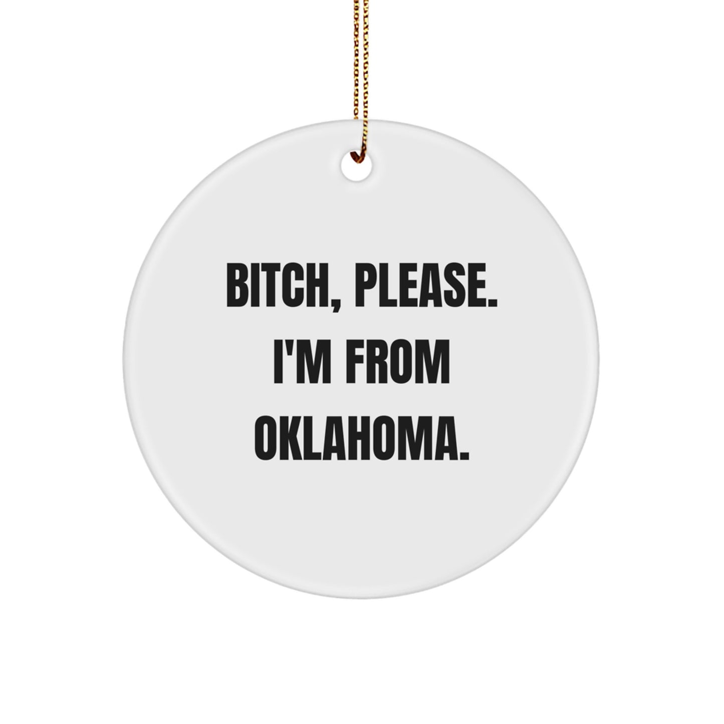 Oklahoma Circle Ornament Funny Quote Gifts from Friends to Family, B-tch Please I'm From Oklahoma Christmas Unique Ornament for Men Women - Image 1