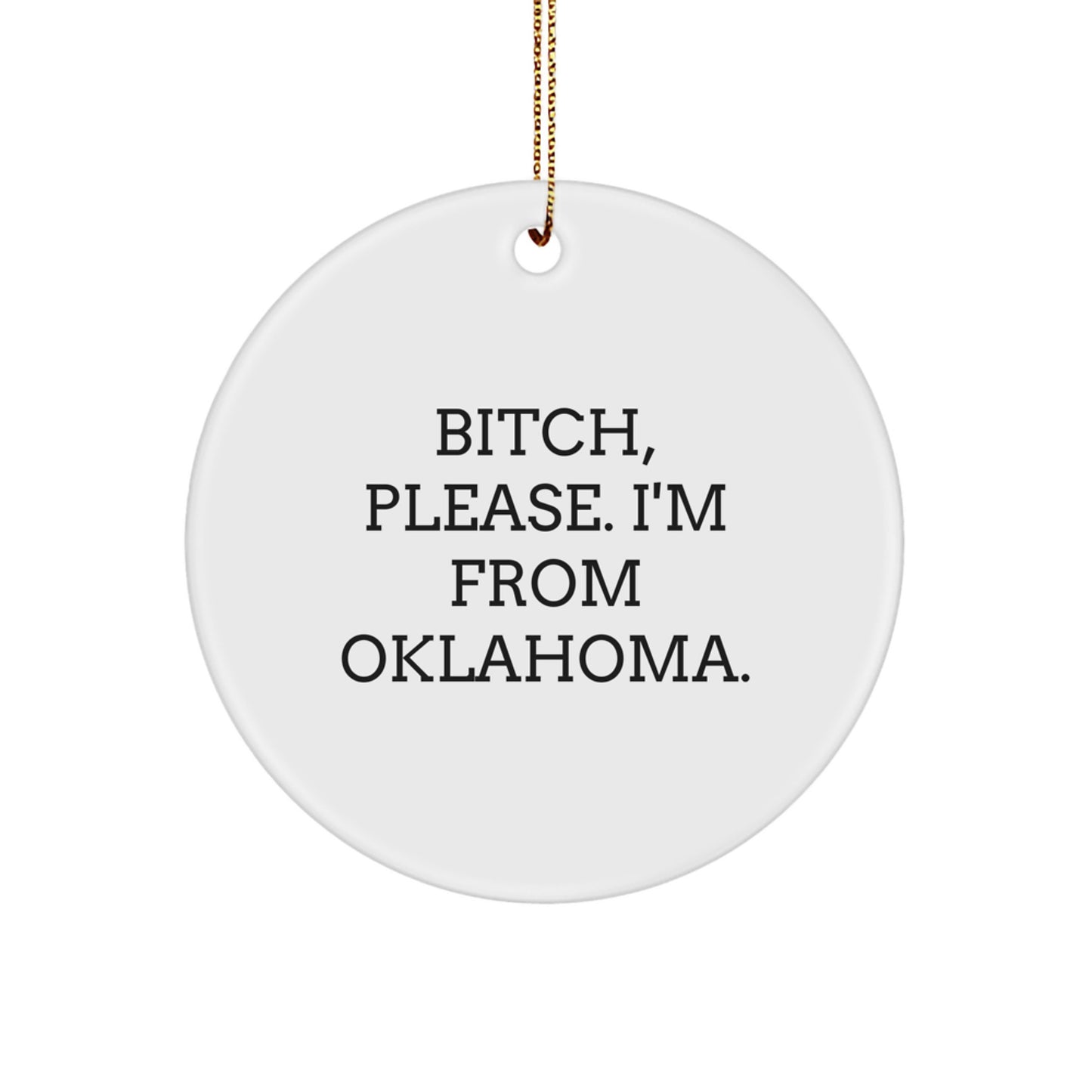 Funny Oklahoma State Gifts from Friends to Family - B-tch Please I'm From Oklahoma Circle Ornament - Image 1