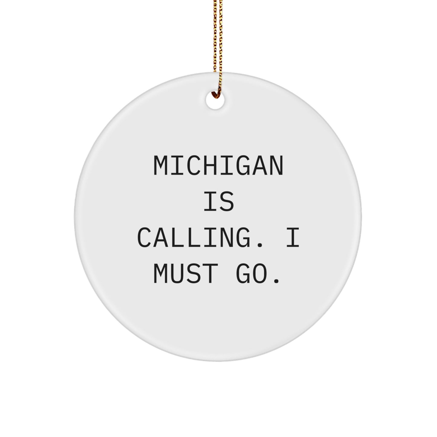 Michigan Circle Ornament Gifts from Friends and Family - 'Michigan Is Calling, I Must Go!' - Unique Christmas Decorations - Image 1