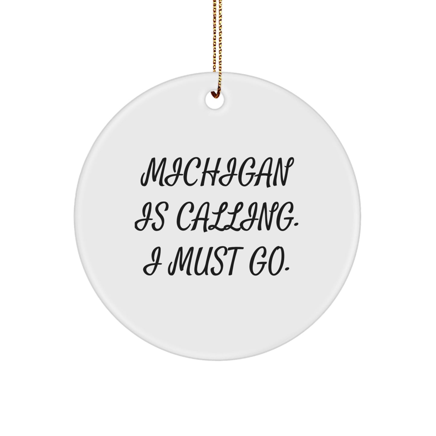 Michigan Gifts from Friends and Family - 'Michigan Is Calling. I Must Go.' Funny Christmas Circle Ornament for Michigan Lovers, Unique Michigan Christmas Unique Gifts for Women Men - Image 1