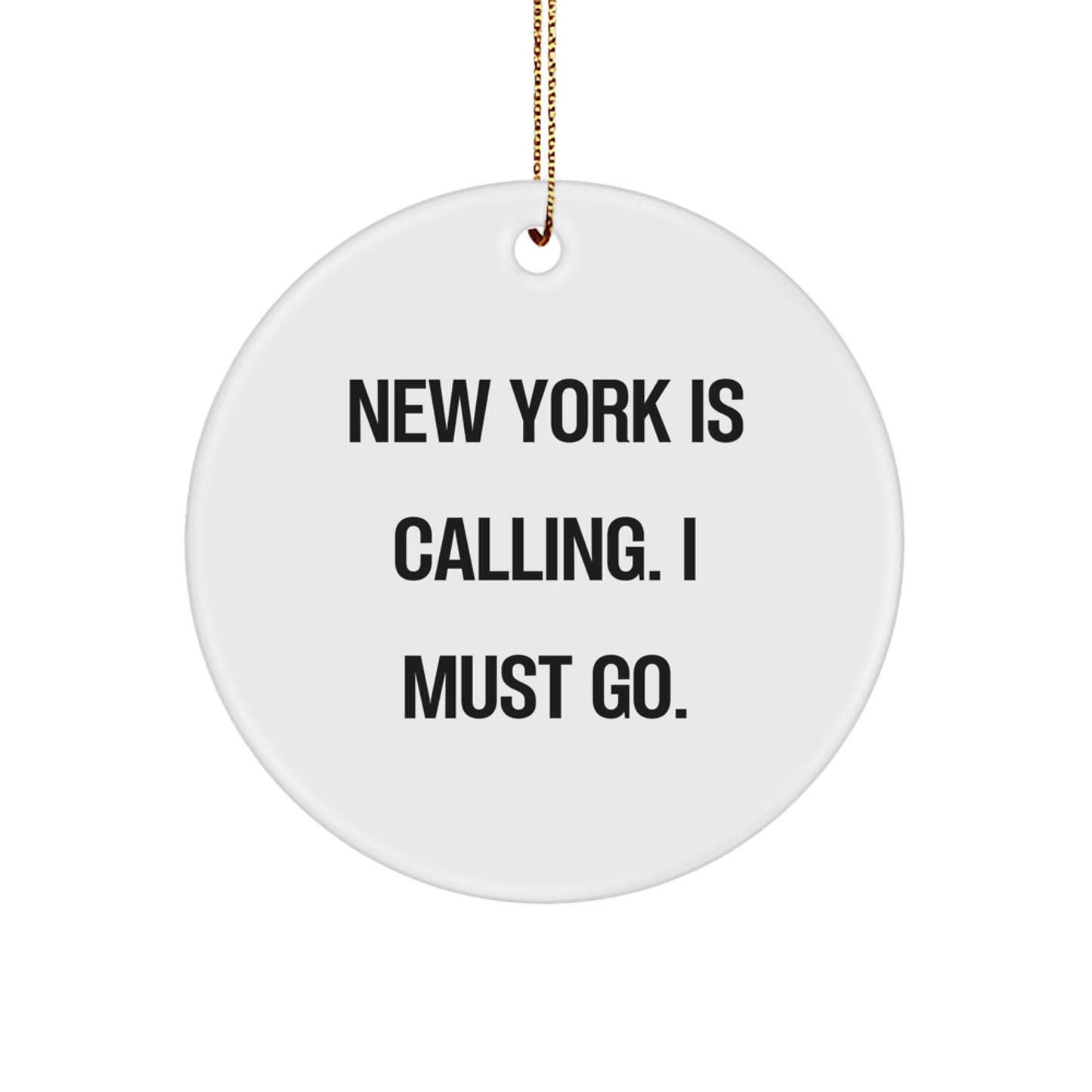 New York Circle Ornament, Funny Gift for Friends and Family from New York, Christmas Unique Gifts, 'New York Is Calling. I Must Go.' - Image 1