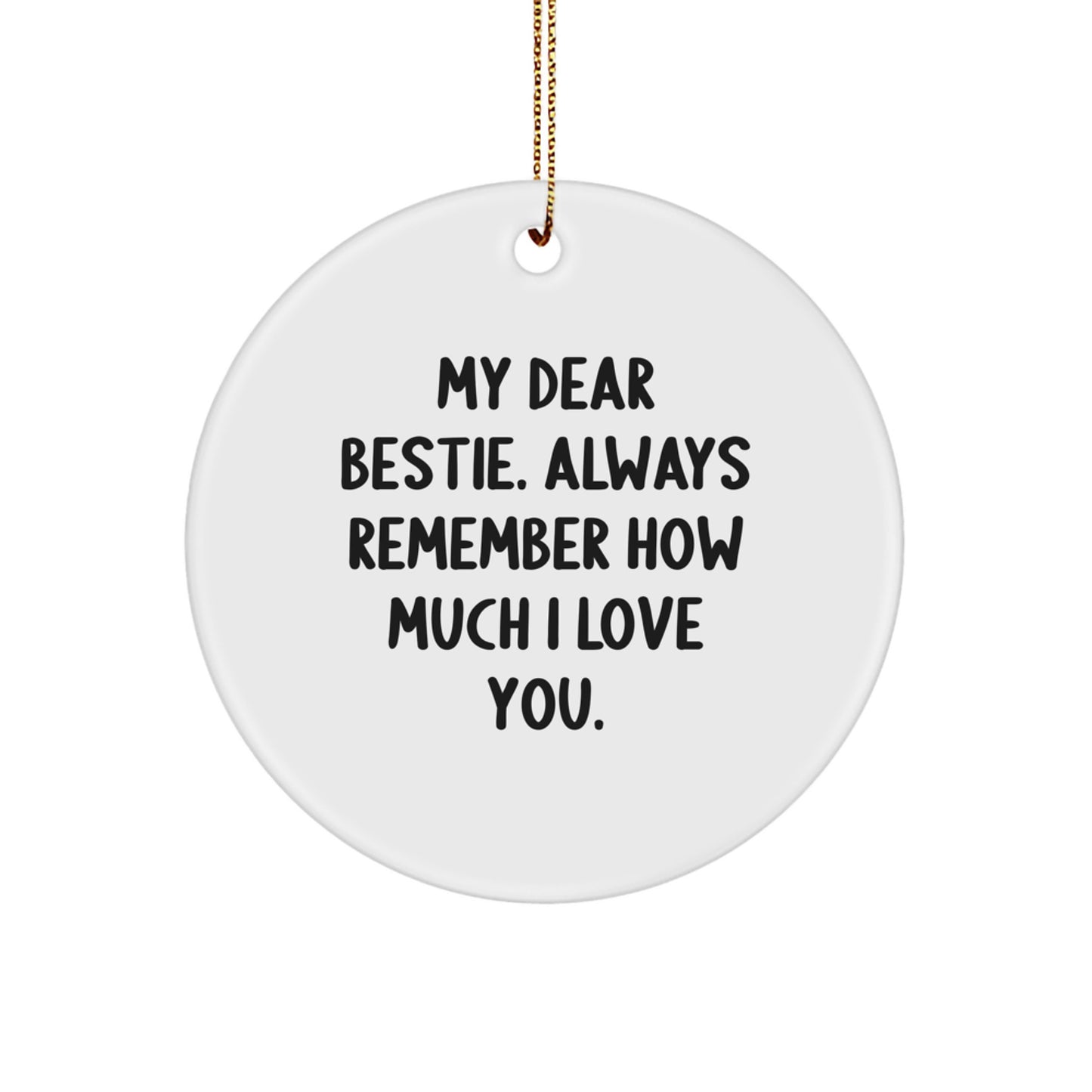 Funny Bestie Circle Ornament - Gifts from Friends, 'My Dear Bestie. Always Remember How Much I Love You.' - Perfect Christmas Unique Gifts for Bestie, Circle Ornament for Women, Men, or Friends - Image 1