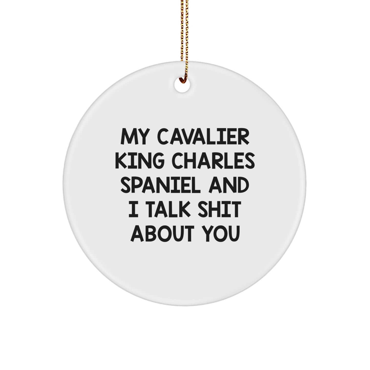 Funny Cavalier King Charles Spaniel Dog Gifts for Men - 'Talk Shit About You' Circle Ornament, Christmas Unique Gifts from Friends to Family - Image 1