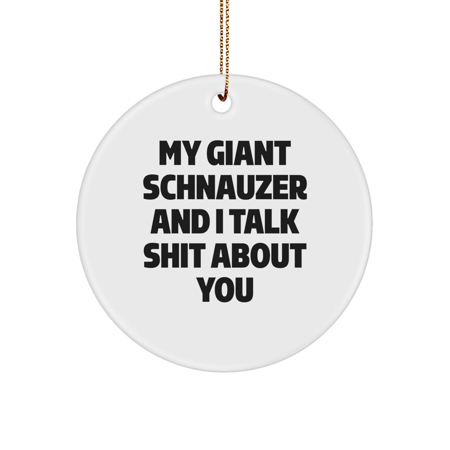 Giant Schnauzer Dog Christmas Unique Gifts from Men to Friends - Funny Circle Ornament, My Giant Schnauzer And I Talk Shit About You, Giant Schnauzer Dog Lover Unique - Image 1