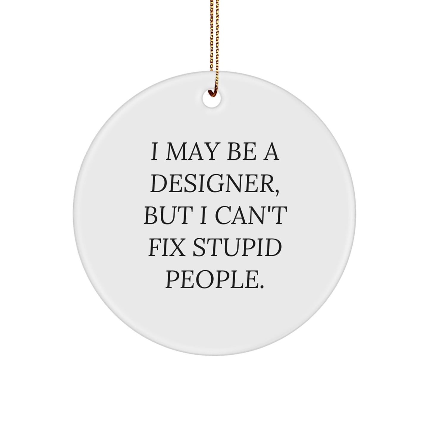 Funny Designer Gifts from Men, Women, Friends, or Family - 'I May Be A Designer, But' Circle Ornament, Christmas Unique Decorations - Image 1