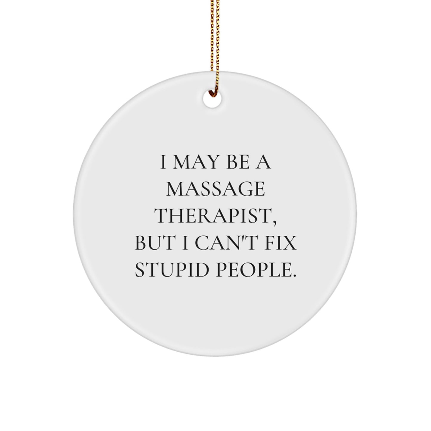 Funny Quote Gifts for Massage Therapist - I May Be A Massage Therapist, But I Can't Fix Stupid People. - Christmas Unique Gifts from Friends and Family to Men and Women - Image 1