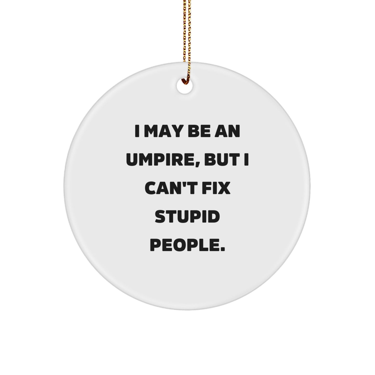Funny Umpire Gifts for Men, Umpire Circle Ornament with I May Be An Umpire Quote, Christmas Unique Gifts from Friends - Image 1