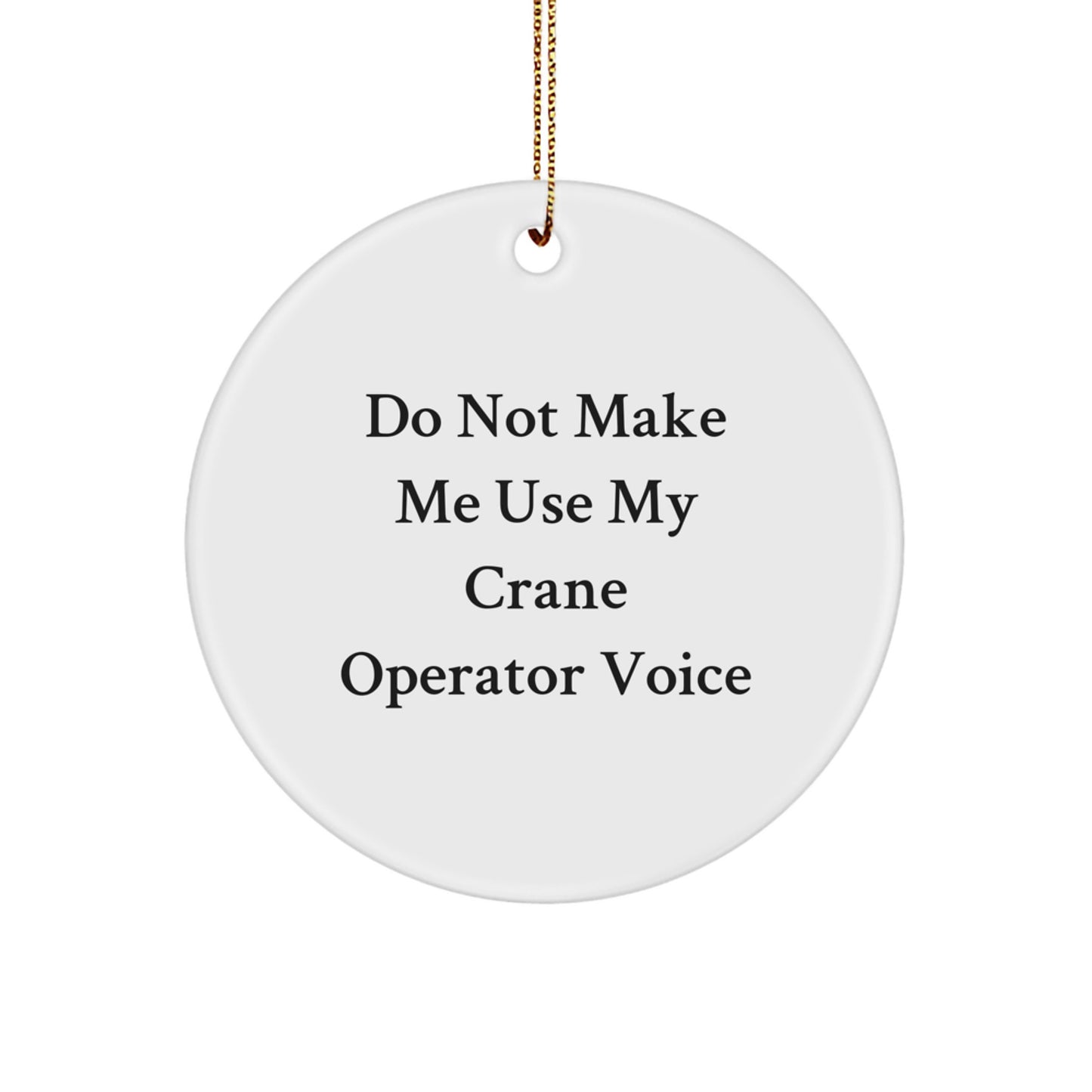 Funny Crane Operator Gifts for Men, Christmas Unique Decorations, Circle Ornament with 'Do Not Make Me Use My Crane Operator Voice' Quote, Gifts from Men to Coworkers - Image 1