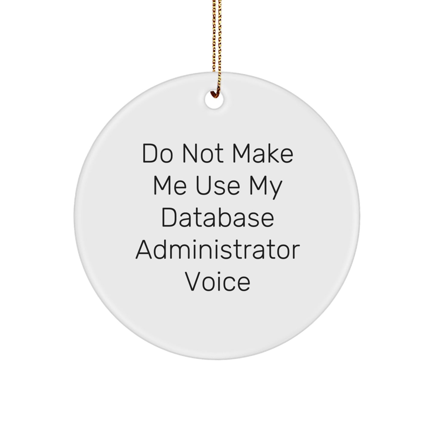 Funny Gifts for Database Administrator, 'Do Not Make Me Use My Database Administrator Voice' Circle Ornament, Christmas Unique Gifts from Friends and Family to Men, Women, Coworkers - Image 1