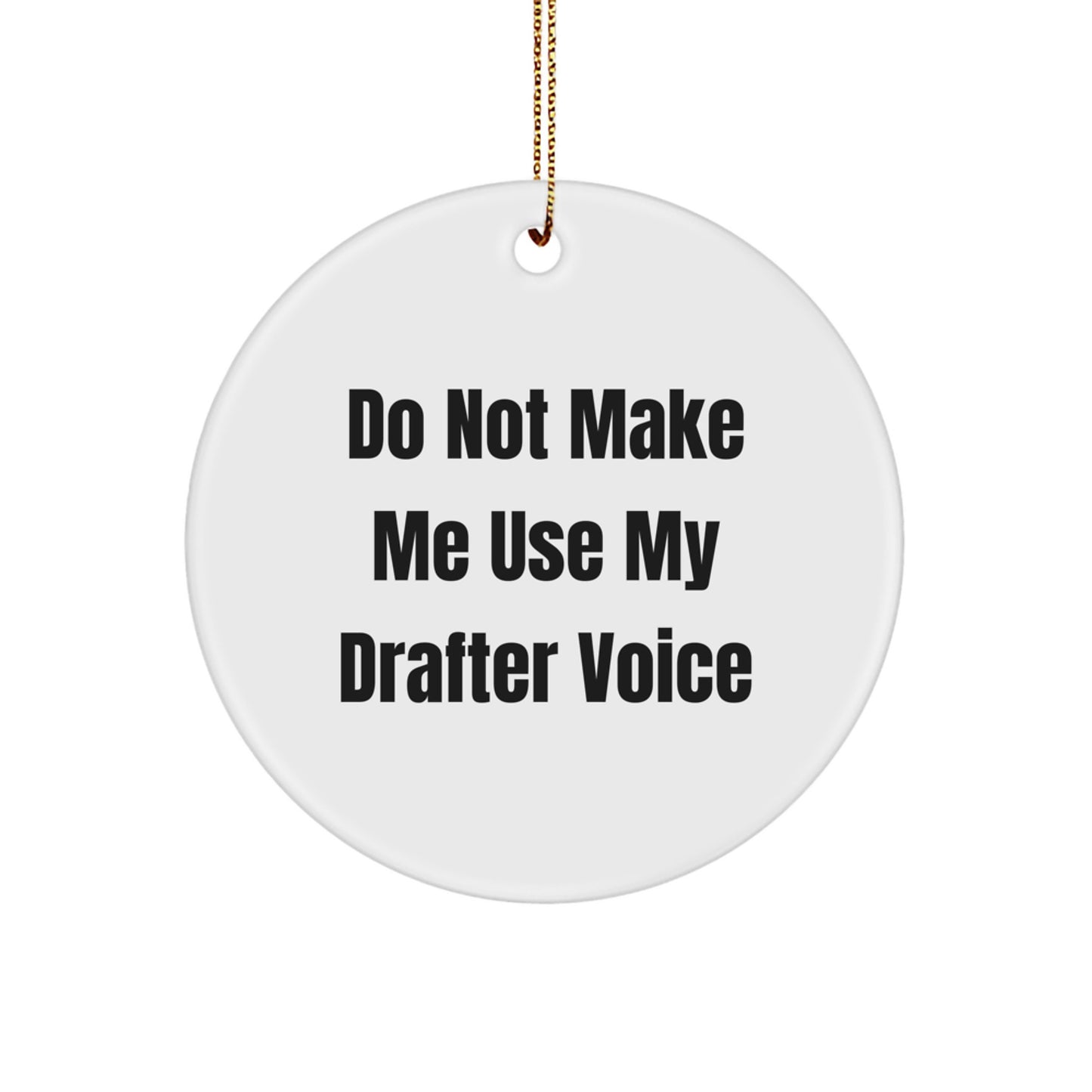 Funny Christmas Unique Gifts from Friends for Drafter: Do Not Make Me Use My Drafter Voice Circle Ornament, Unique Circle Ornament for Drafter Enthusiasts - Image 1