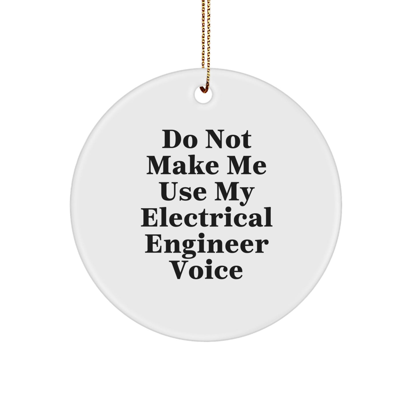 Funny Electrical Engineer Gifts from Men for Friends Christmas Unique Circle Ornament, 'Do Not Make Me Use My Electrical Engineer Voice' Decorative Accent - Image 1